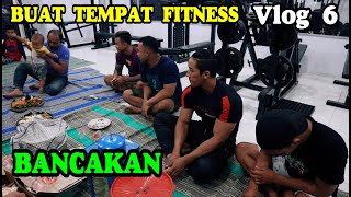 Vlog 6 / Bancakan bro... / OTAN GJ FITNESS CENTER