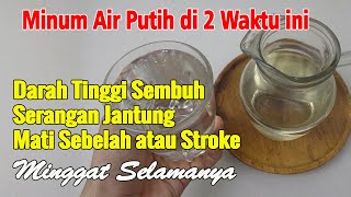 MINUM 1 GELAS AIR PUTIH DI 2 WAKTU INI, LIHAT PERUBAHAN YANG TERJADI