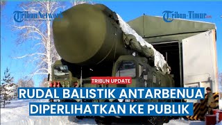Apa Maksudnya? Rusia Perlihatkan Rudal Balistik Antarbenua, Bisa Jangkau Amerika dan Inggris