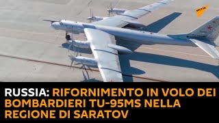 #Russia: rifornimento in volo dei bombardieri Tu-95MS nella regione di Saratov