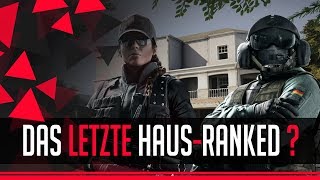 DAS LETZTE HAUS-RANKED ? | RAINBOW SIX: SIEGE