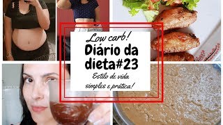 DIÁRIO DA DIETA#23/LOW CARB /EMAGREÇA COM SAÚDE /COMO FAZER UMA DIETA SIMPLES E PRÁTICA/FABY OLIVEIR