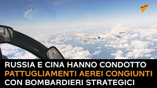 Russia e Cina hanno condotto pattugliamenti aerei congiunti con bombardieri strategici