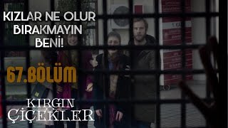 Kırgın Çiçekler 67. Bölüm - Meral, ıslahevine götürülüyor!