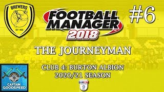 Let's Play FM18 | The Journeyman (Burton) S04 E06: A NEW START! | Football Manager 2018