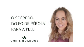 O segredo do Pó de Pérola para a pele