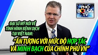 Đại sứ Mỹ Daniel Kritenbrink: "Ấn tượng với mức độ hợp tác và minh bạch của chính phủ VN"