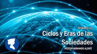 EP 112 • Ciclos y Eras de las Sociedades Parte 1