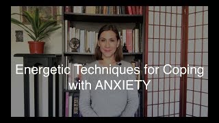 Energetic techniques for coping with anxiety