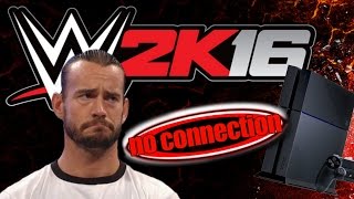 WWE 2k16 connection problems, please help xD