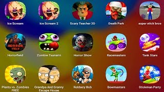 Ice Scream,Ice Scream 2,Scary Teacher,DeathPark,Horrorfield,HorrorShow,SuperStick,PvZ,StickmanParty,