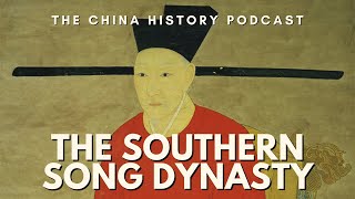The Southern Song Dynasty - The China History Podcast, presented by Laszlo Montgomery