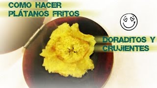 Como hacer tostones/plátanos fritos doraditos y crujientes