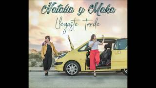 NATALIA Y MAKA  "Llegaste tarde"