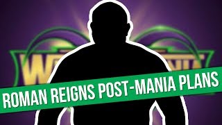 Roman Reigns' Post-WrestleMania 34 Plans | Daniel Bryan Medical Update