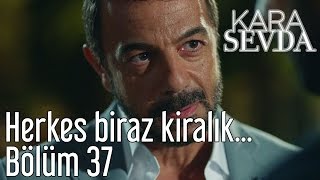 Kara Sevda 37. Bölüm - Herkes Biraz Kiralık...