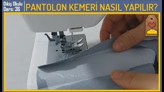 PANTOLON DİKİMİ-5: PANTOLON KEMERİ NASIL YAPILIR? - PAÇA KATLAMA | #DikişHocamlaDikişOkulu DERS 36