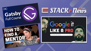 Google Like a Pro , Find a Mentor ????, Learn Gatsby 3.0 // STACKr News Weekly