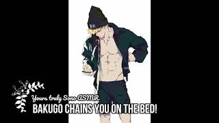 (MALE YANDERE) Bakugo Chains you to the bed! ASMR RP  (Male X Female Listener)