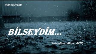 BİLSEYDİM...// ŞİİR // Seslendiren: Ahmet GENÇ
