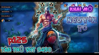 Bình Luận Game VHT TÂN THỦ S490 P.125 KHAI MỞ HỆ THỐNG NGUYÊN TỐ & SỰ NGU NGƯỜI KINH HOÀNG :)))