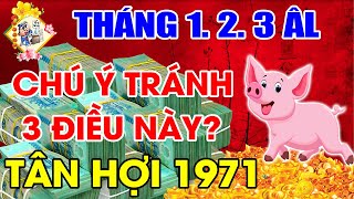 3 Tháng Đầu Năm 2022 Tuổi Tân Hợi 1971 Biết Sớm 3 Điều Này Gặp Hung Hóa Cát, ĐỔI ĐỜI Giàu To.