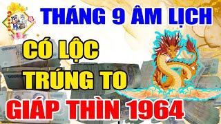 Tử Vi Tháng 9 ÂL Tuổi Giáp Thìn 1964, THẦN TÀI Chỉ Điểm, CÓ LỘC Trúng To TIỀN VỀ Xóa SẠCH NỢ Giàu To