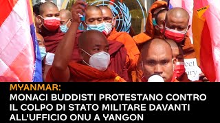 Myanmar: monaci buddisti protestano contro il colpo di stato davanti all'ufficio Onu a Yangon