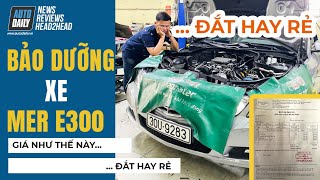 Bảo dưỡng xe Mercedes Benz E300 - Giá như thế này Đắt hay Rẻ?