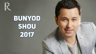 Bunyodbek Saidov - Bunyod SHOU 2017 | Бунёд ШОУ 2017