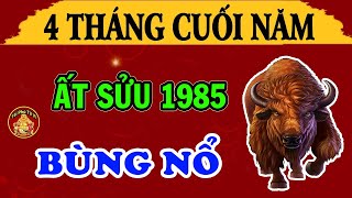 Thần Tài Chống Lưng Tuổi ẤT SỬU 1985 Phất Lên Như Diều Gặp Gió, ĐỔI ĐỜI Cực Giàu, 4 Tháng Cuối 2022