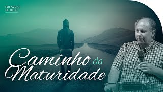 O CAMINHO DA MATURIDADE | Palavras de Deus | Lamartine Posella