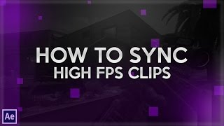 After Effects Tutorial - Syncing High FPS Clips (PC Clips)