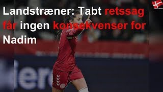 Landstræner: Tabt retssag får ingen konsekvenser for Nadim