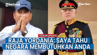 Raja Yordania Abdullah Panggil Prabowo Saudara saat Beri Ucapan Selamat