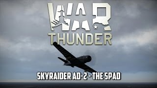 War Thunder - Skyraider AD-2 - The Spad