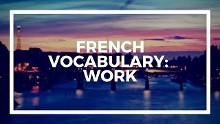 Learn French Vocabulary with Talk in French | Lesson 98 : Work - Le travail