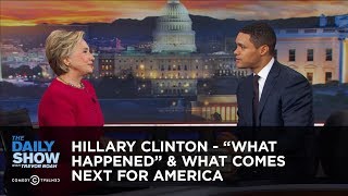 Hillary Clinton - "What Happened" & What Comes Next for America: The Daily Show