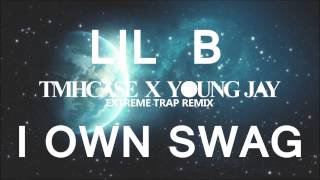 Lil B - I own swag (EXTREME TRAP REMIX) PROD BY: TMHcase x Young jay