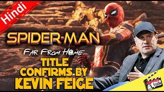 Spider-Man Far From Home Title Confirms By Kevin Feige [Explained In Hindi]