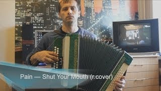 Pain - Shut your mouth. Button Accordion. Гармонь.
