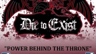 Die To Exist - Power Behind The Throne - MASTERED by Caleb Shomo