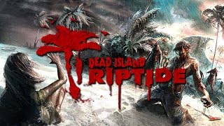 Dead Island Riptide | Осваиваем местность #1