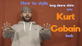 How to style long sleeve shirts into Kurt Cobain look