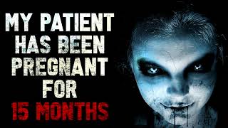'My patient has been pregnant for 15 months' Creepypasta