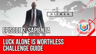 Hitman - Luck Alone is Worthless Challenge Guide (Sapienza)