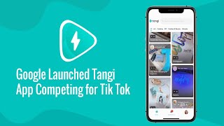 Google Tangi | Tiktop Competitor Tangi App | Tangi App