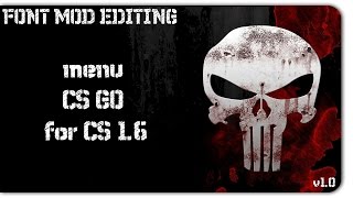 FONT MOD EDITING - Меню cs go для cs 1.6