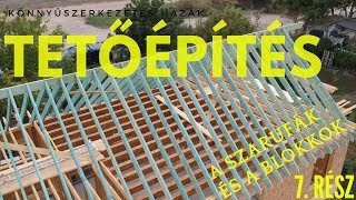Könnyűszerkezetes Házak 7. RÉSZ -TETŐÉPÍTÉS a szarufák és a blokkok