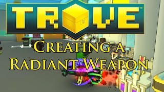 Trove - Creating a Radiant Weapon